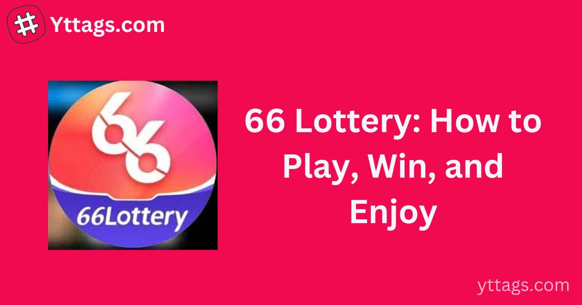 66 Lottery: How to Play, Win, and Enjoy