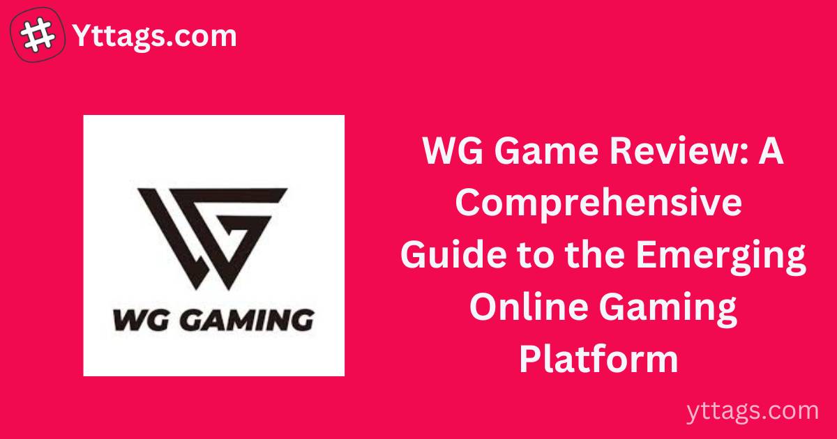 WG Game Review: A Comprehensive Guide to the Emerging Online Gaming Platform