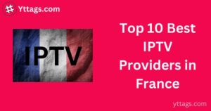 Best IPTV Providers in France