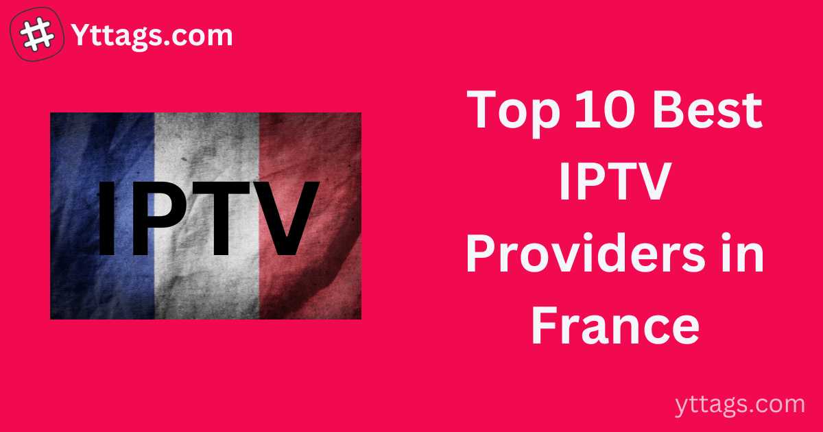 Best IPTV Providers in France