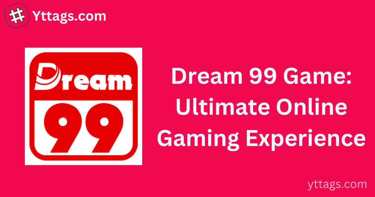 Dream 99 Game: Ultimate Online Gaming Experience