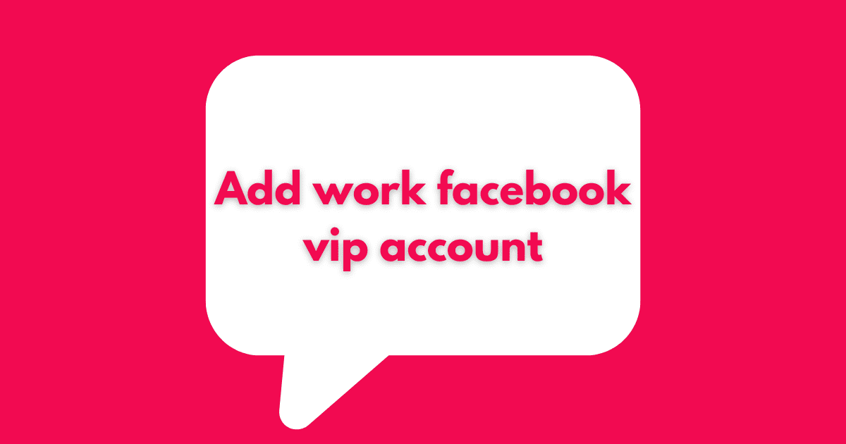 Add work facebook vip account