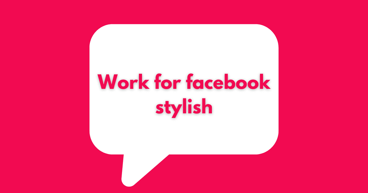 Work for facebook stylish